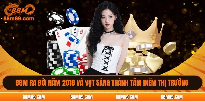 88M ra đời năm 2018 và vụt sáng thành tâm điểm thị trường 
