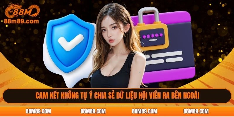Cam kết không tự ý chia sẻ dữ liệu hội viên ra bên ngoài
