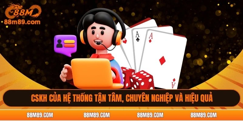 CSKH của hệ thống tận tâm, chuyên nghiệp và hiệu quả