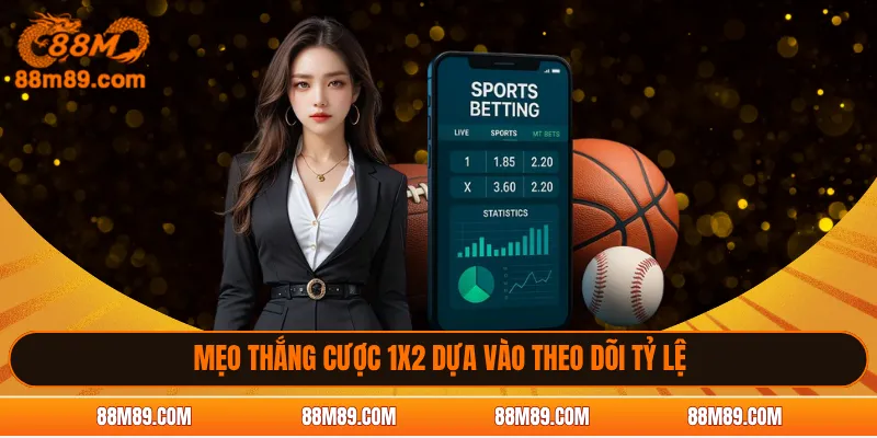 Mẹo thắng cược 1X2 dựa vào theo dõi tỷ lệ
