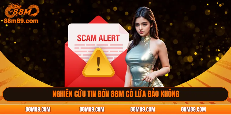 Nghiên cứu tin đồn 88M có lừa đảo không